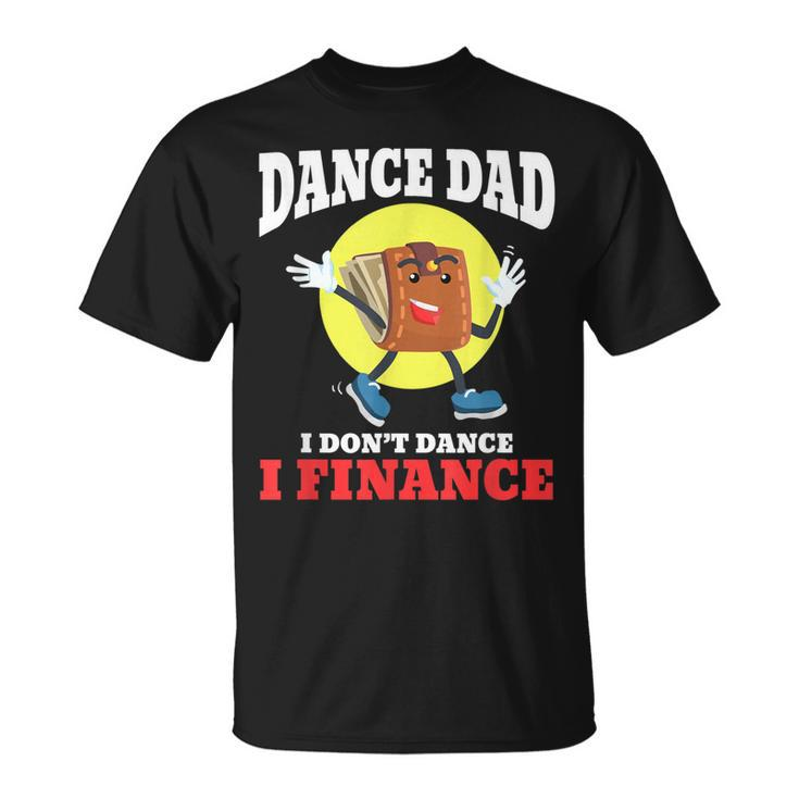 Mens Dance Dad I Dont Dance I Finance Dancing Daddy T-Shirt