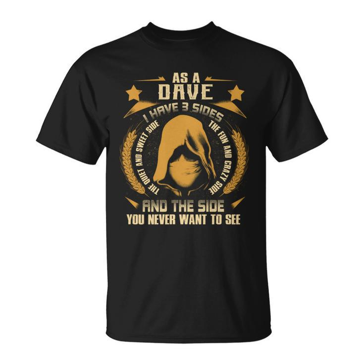 Dave- I Have 3 Sides You Never Want To See  Unisex T-Shirt