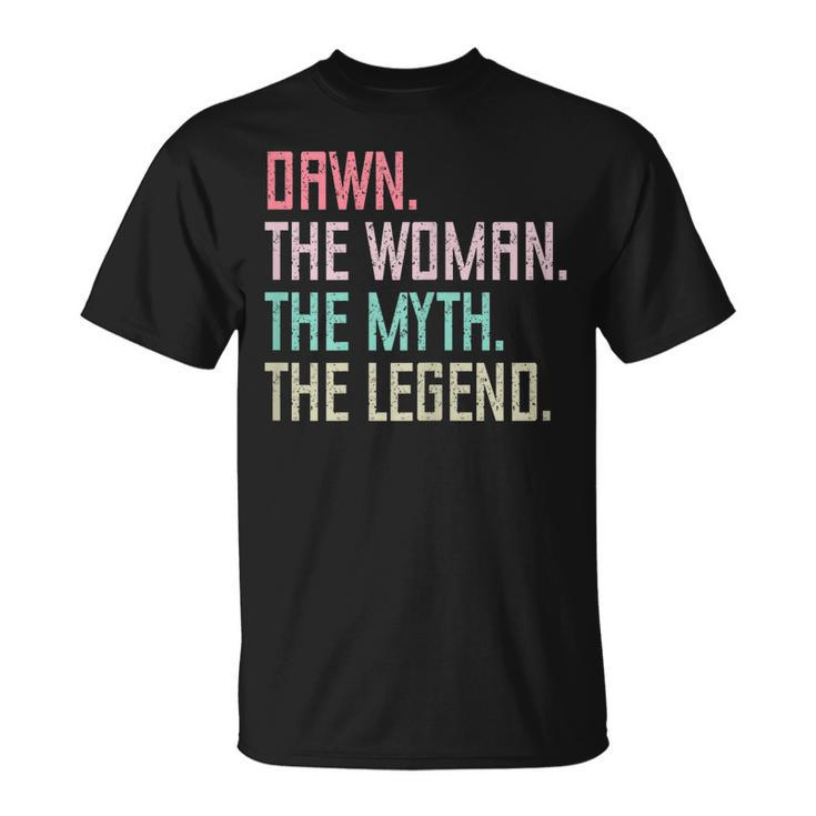Dawn Name Dawn The Woman The Myth The Legend Gift For Womens Unisex T-Shirt