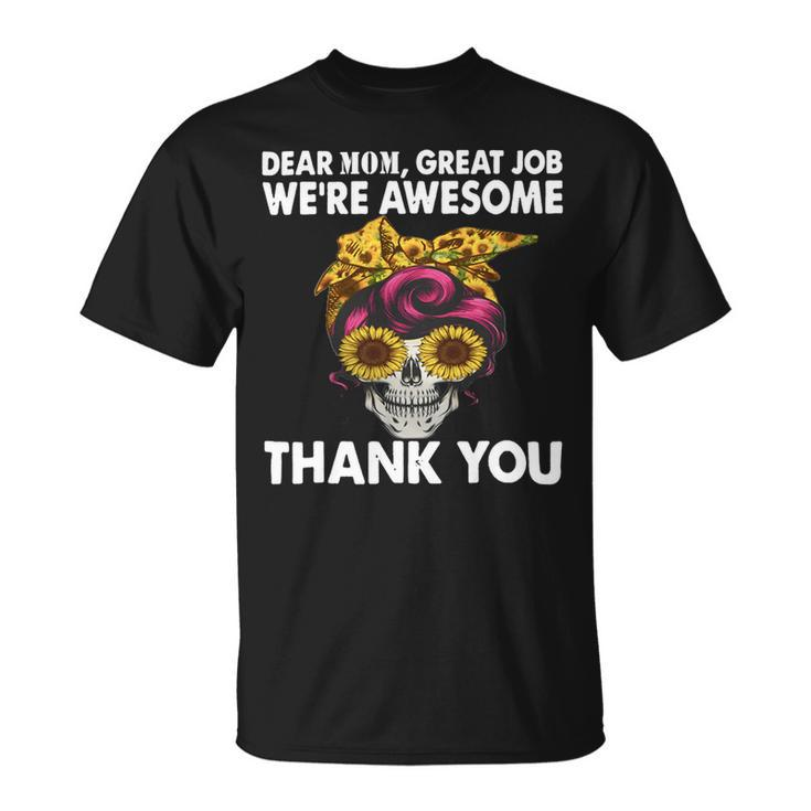 Dear Mom Great Job Were Awesome Thank You Mother Unisex T-Shirt
