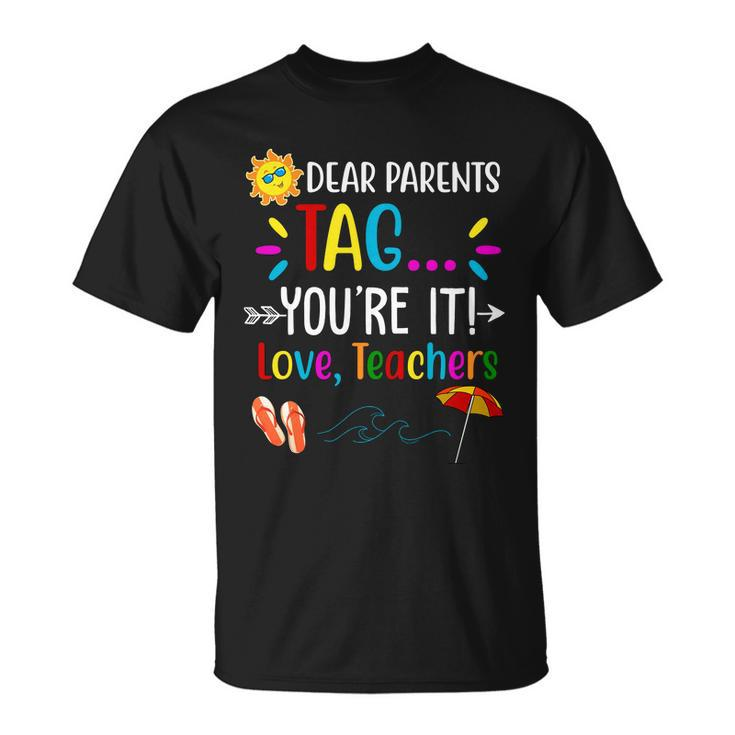 Dear Parents Tag Youre It Love Teachers Summer Unisex T-Shirt
