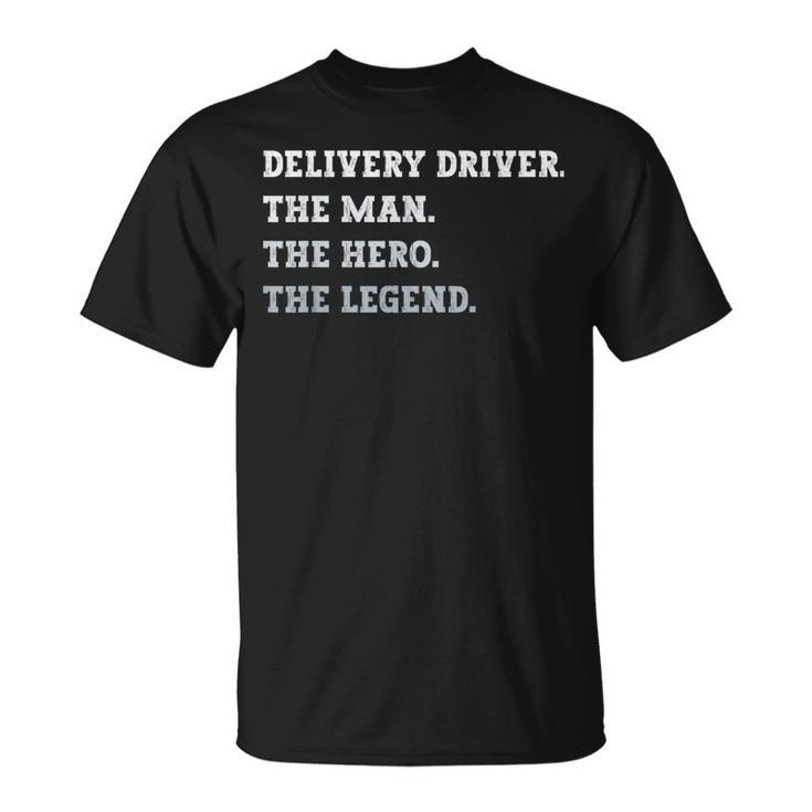 Delivery Driver The Man The Hero The Legend Delivery Driver Gift For Mens Unisex T-Shirt