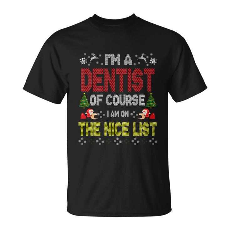 Dentist Of Course On The Nice List Ugly Christmas Sweater Gift Unisex T-Shirt