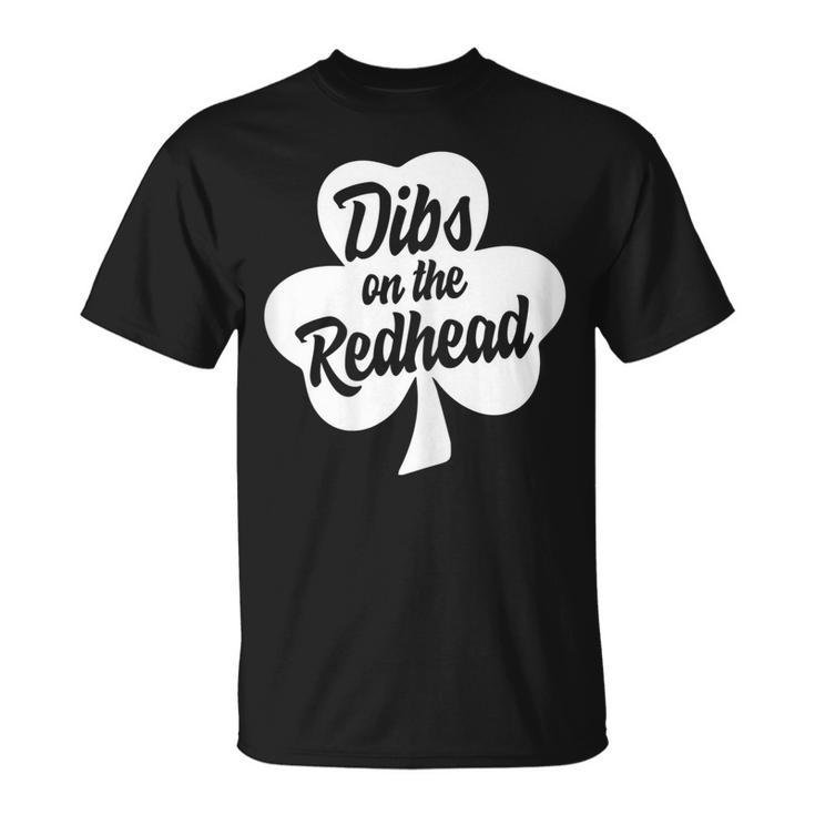 Dibs On The Redhead Shirt St Patricks Day Gift Day Drinking Unisex T-Shirt