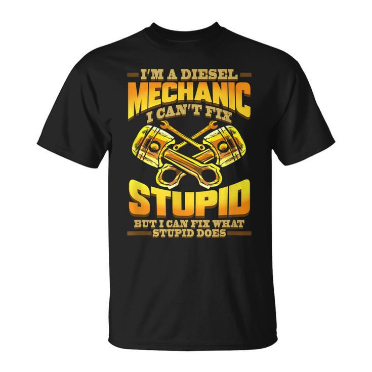 Diesel Mechanic I Cant Fix Stupid Trucker Gift Unisex T-Shirt