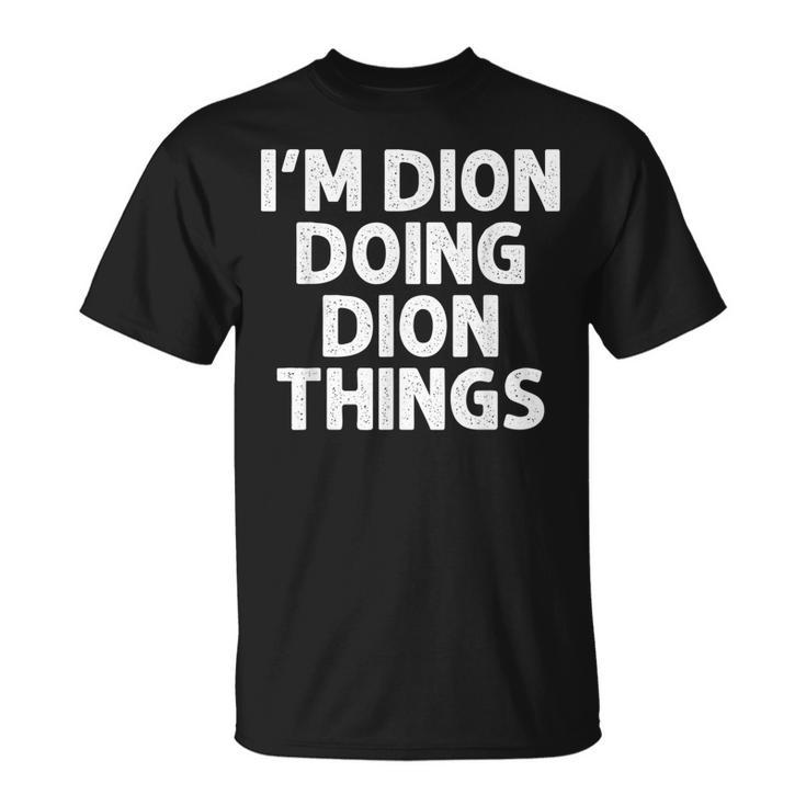 Dion Doing Name Things Personalized Joke Men T-Shirt