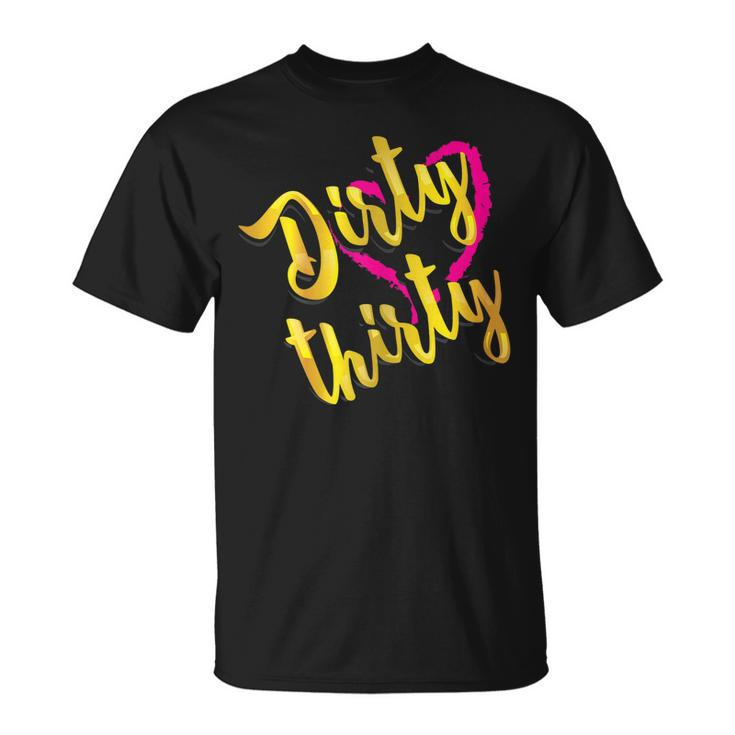 Dirty Thirty Shirt | Cute Birthday 30Th T-Shirt Gift Unisex T-Shirt