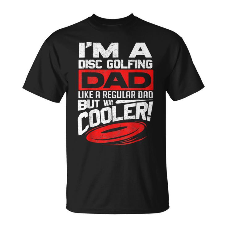 Disc Golf Im A Disc Golfing Dad Father Day Disc Golf Player  Unisex T-Shirt