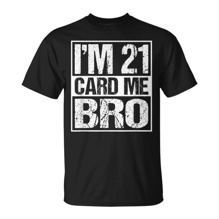 Distressed Im 21 Card Me Bro Funny 21  Unisex T-Shirt