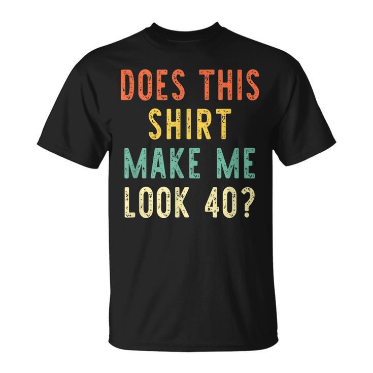 Does This  Make Me Look 40 Years 40Th Birthday 1983  Unisex T-Shirt