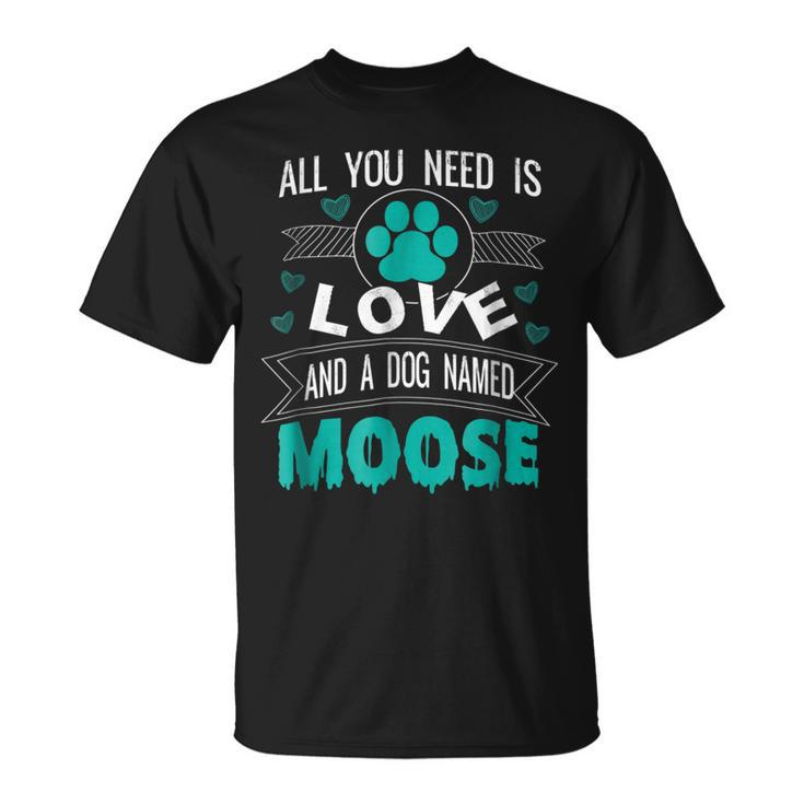 Dog Named Moose  Funny Dog Lover Gifts Unisex T-Shirt