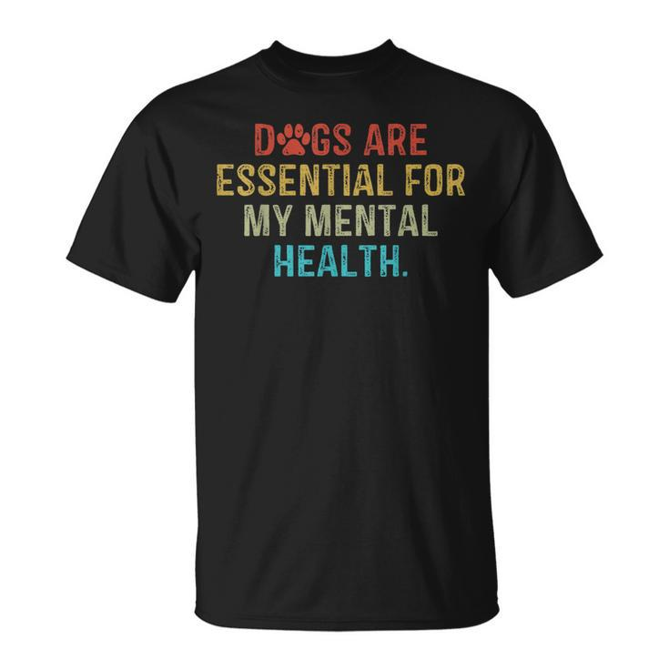 Dogs Are Essential For My Mental Health Quote Retro Vintage  Unisex T-Shirt