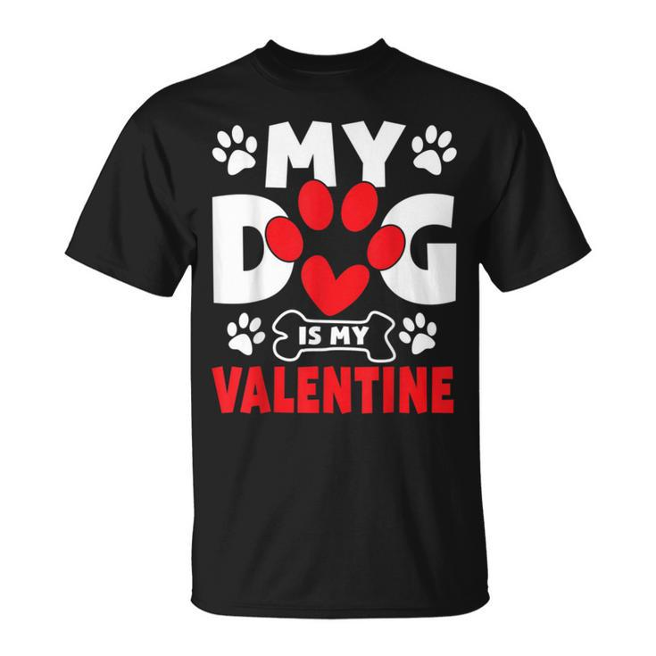Dogs Dad Mom Valentines Day Gifts My Dog Is My Valentine Unisex T-Shirt