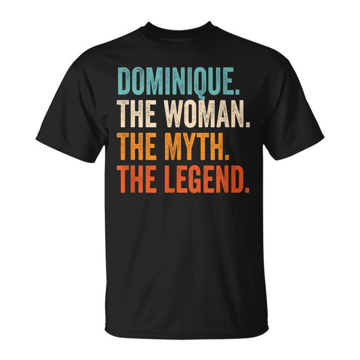 Dominique The Woman The Myth The Legend First Name Dominique Unisex T-Shirt