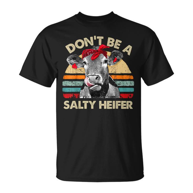 Dont Be A Salty Heifer T  Pun Cows Lover Vintage Farm  Unisex T-Shirt
