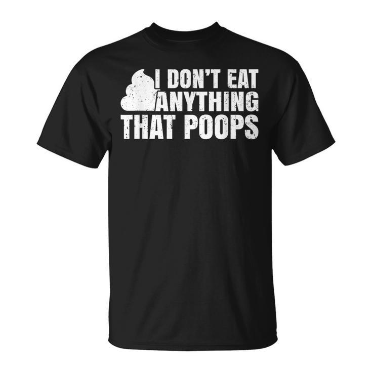 I Dont Eat Anything That Poops Vegan Plant-Based Diet T-Shirt