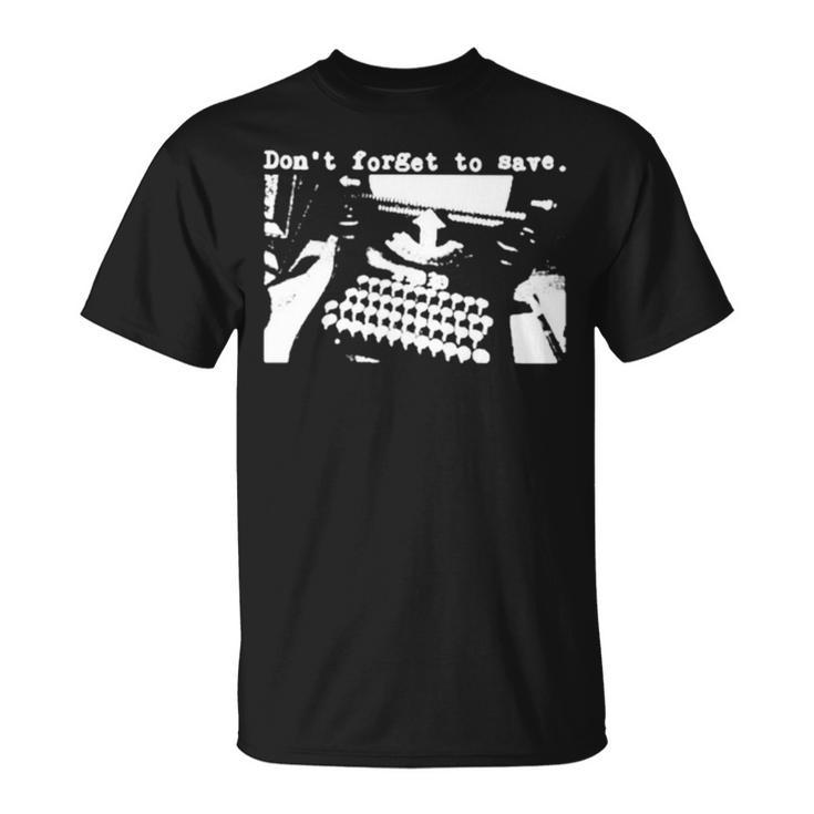Don’T Forget To Save Unisex T-Shirt