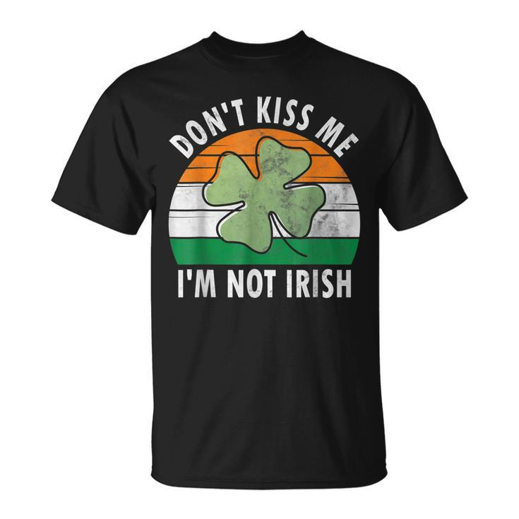 Dont Kiss Me Im Not Irish Saint Patricks Day T-Shirt