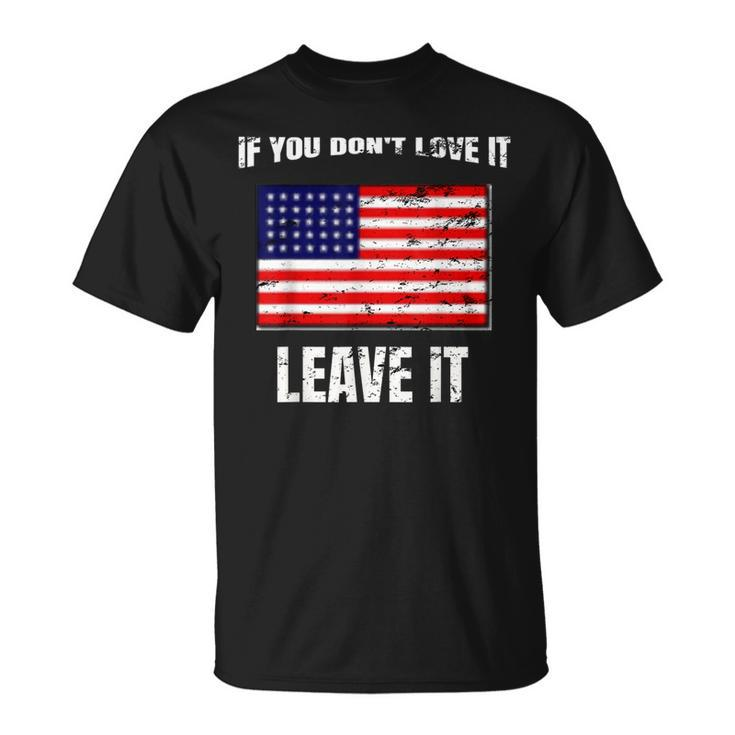 If You Dont Love It Leave It I 4Th Of July T-Shirt