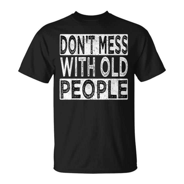 Dont Mess With Old People Retro Vintage Old People Gags T-shirt