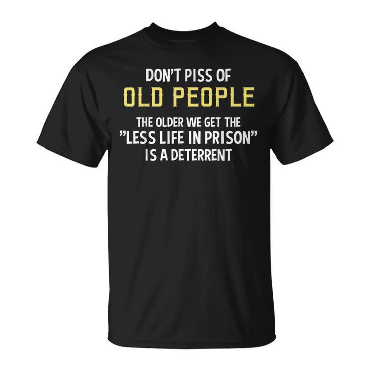 Dont Piss Of Old People The Less Life In Prison Grandpa T-shirt