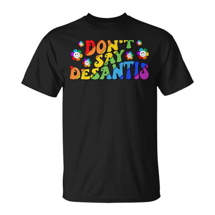 Dont Say Desantis Florida Say Gay Lgbtq Pride Anti Desantis  Unisex T-Shirt