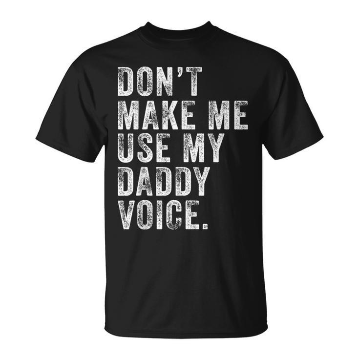 Dont Make Me Use My Daddy Voice Dad Vintage Retro T-Shirt