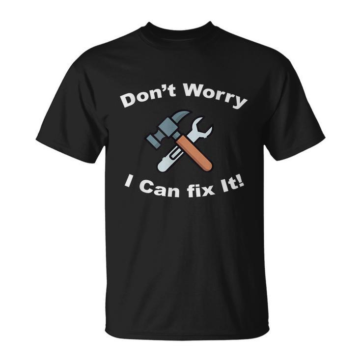 Dont Worry I Can Fix It Funny Mechanic Ts Unisex T-Shirt