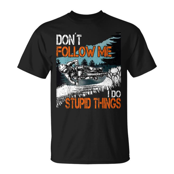 Don´T Follow Me I Do Stupid Things Mtb Downhill Bike Bmx Am T-Shirt