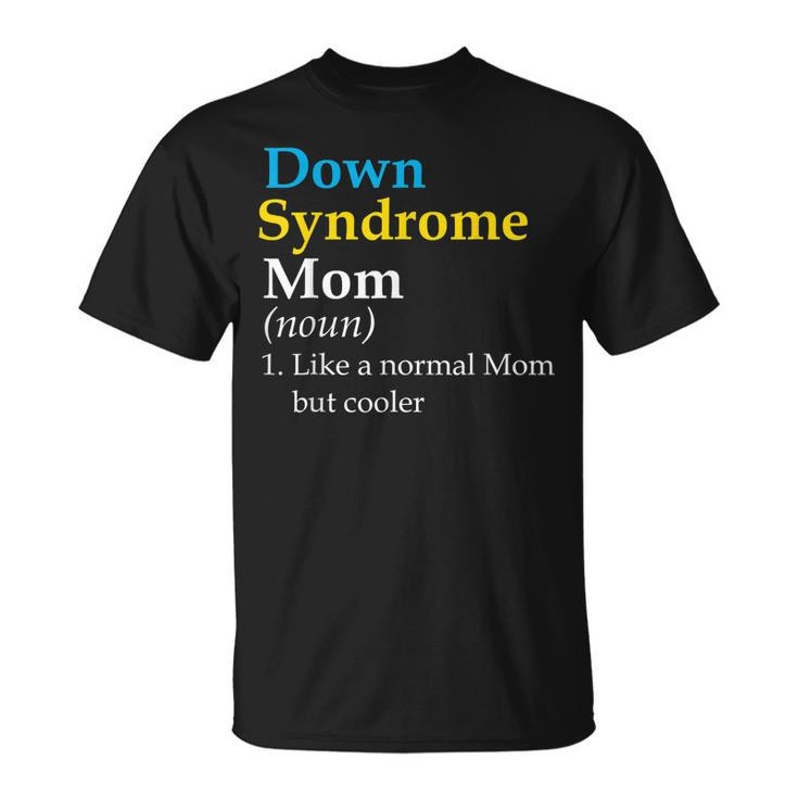 Down Syndrome Mom Funny Definition World Awareness Day  Unisex T-Shirt