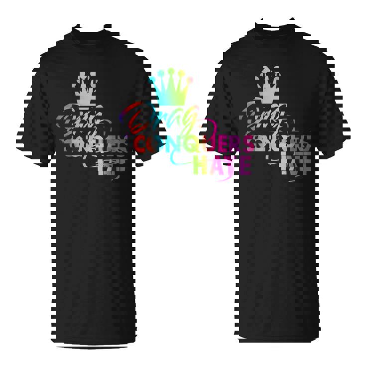 Drag Conquers Hate Apparel Unisex T-Shirt