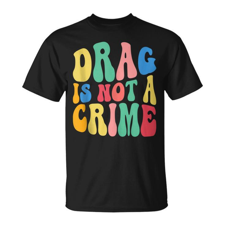 Drag Is Not A Crime Lgbt Gay Pride Equality Cute Drag Queen  Unisex T-Shirt