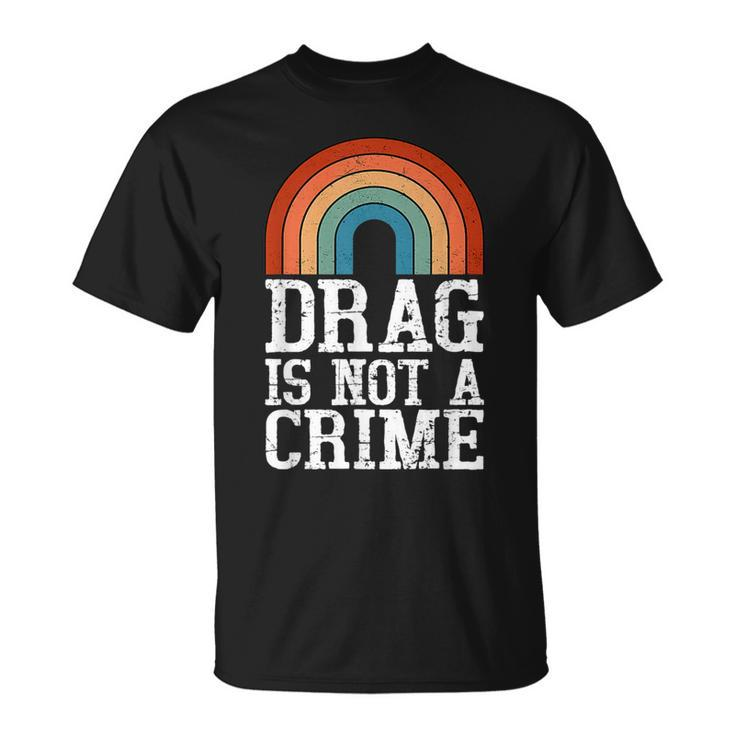 Drag Is Not A Crime Lgbt Gay Pride Equality Drag Queen Retro  Unisex T-Shirt