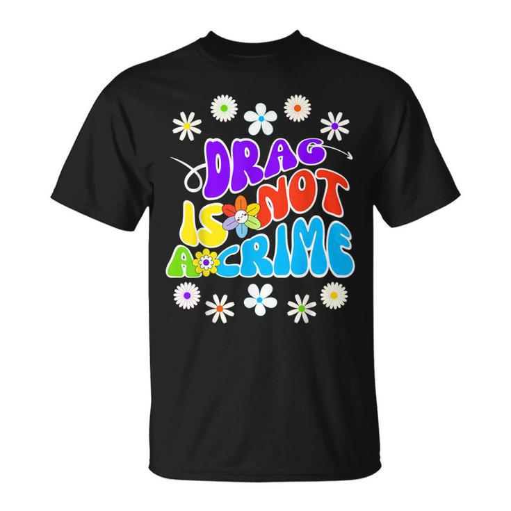 Drag Is Not A Crime Support Drag Queens  Unisex T-Shirt