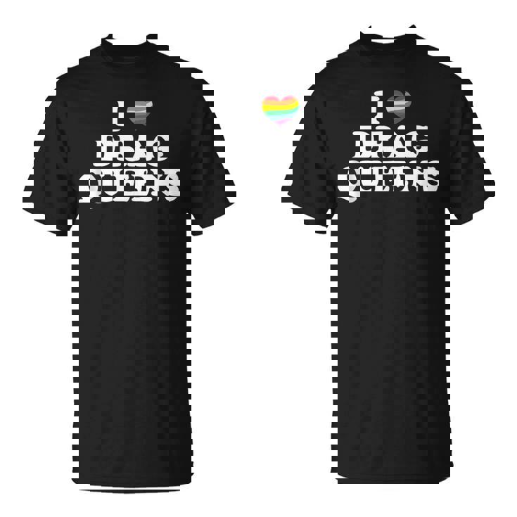 Drag Queen I Love Drag Queens Unisex T-Shirt