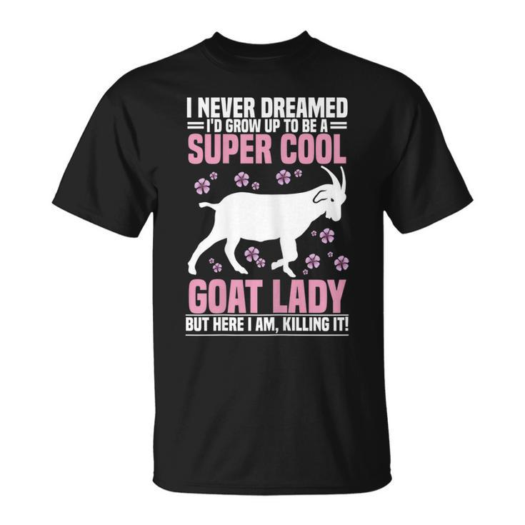 I Never Dreamed Goat Farmer Goat Lover T-shirt