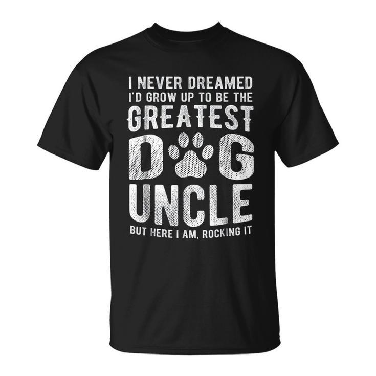 Never Dreamed To Be Greatest Dog Uncle T-shirt