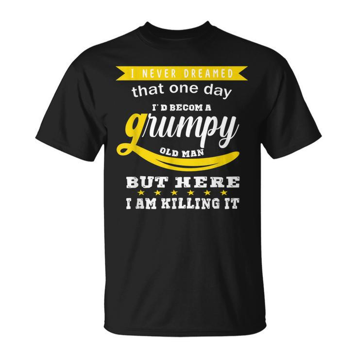 I Never Dreamed I Would Be A Grumpy Old Man V2 T-shirt