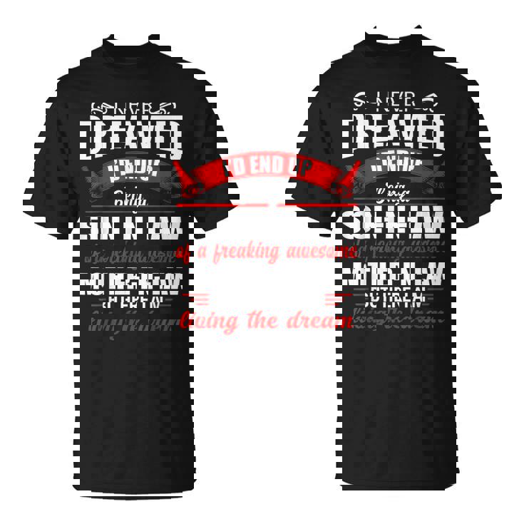 I Never Dreamed Id End Up Being A Son In Law Awesome Mother T-shirt