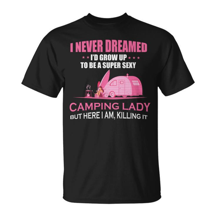 I Never Dreamed Id Grow Up To Be A Super Camping Lady Pink Camp T-shirt