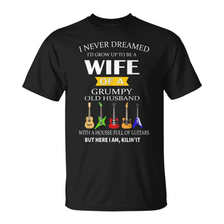 I Never Dreamed Id Grow Up To Be Wife Of Grumpy Old Husband T-shirt