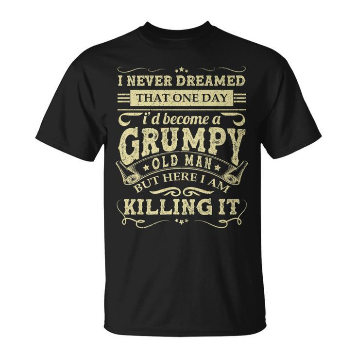 I Never Dreamed Id Be A Grumpy Old Man Grumpy Grandad T-shirt