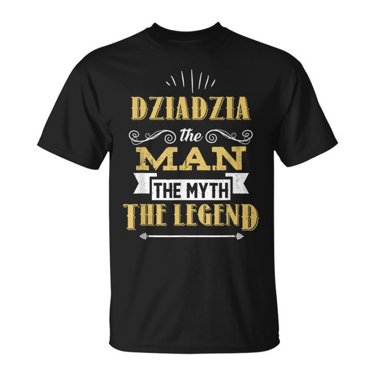 Dziadzia Man Myth Legend Funny Papa Fathers Day Grandpa Gift Unisex T-Shirt