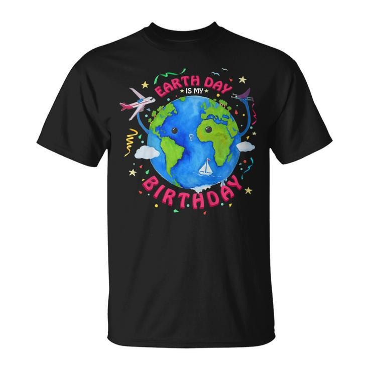 Earth Day Is My Birthday 2019  Funny Gift Environment Unisex T-Shirt