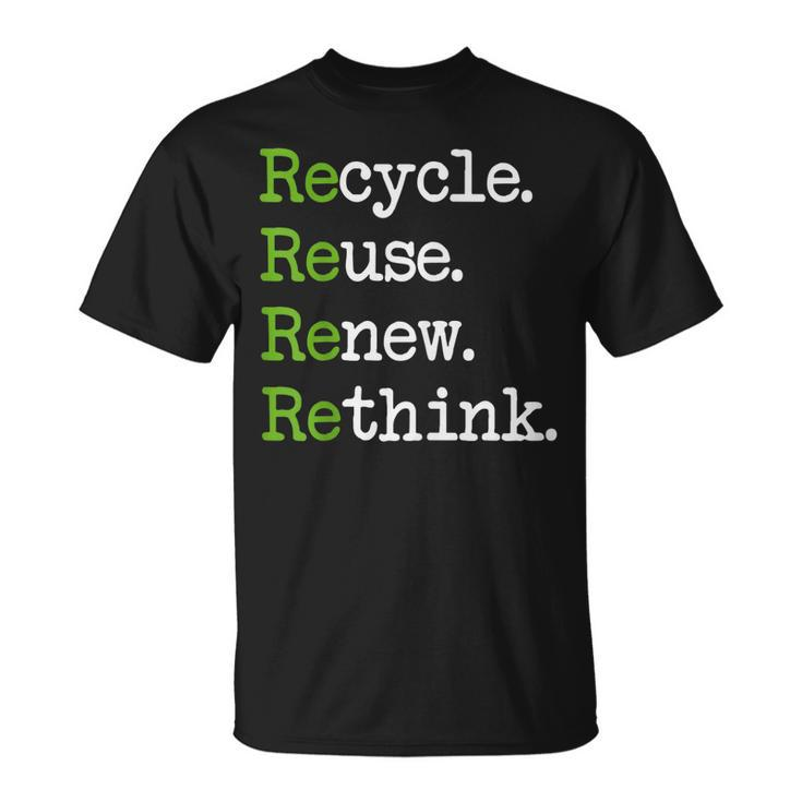 Earth Day Recycle Reuse Renew Rethink Environmental Activism  Unisex T-Shirt
