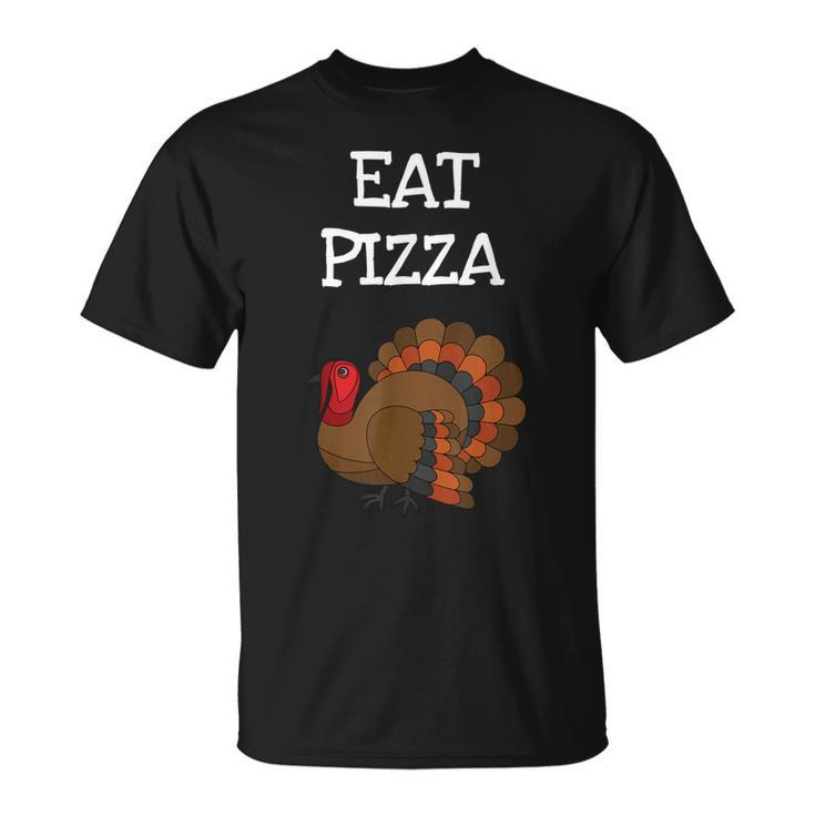Eat Pizza Hilarious Turkey Thanksgiving T-shirt