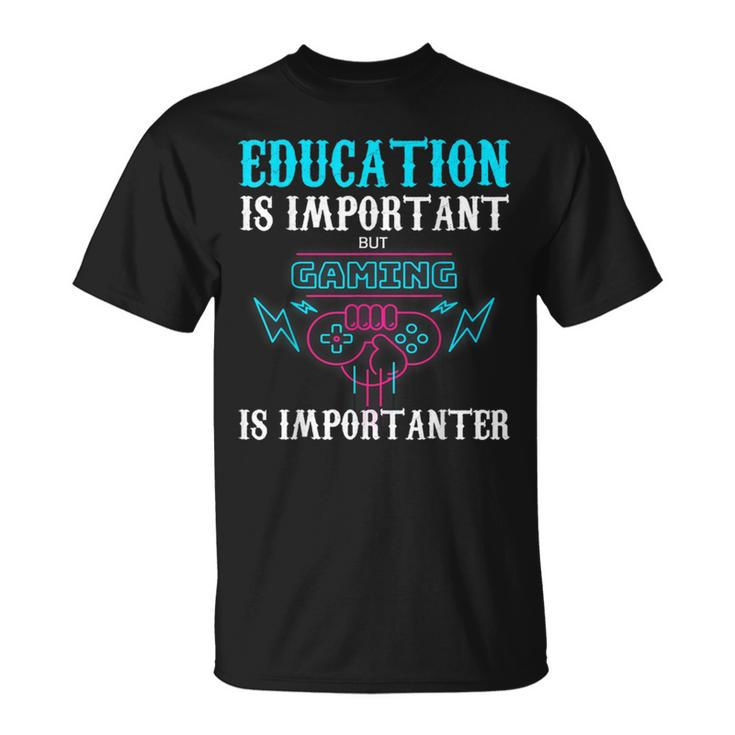 Education Is Important But Gaming Is Importanter T-Shirt