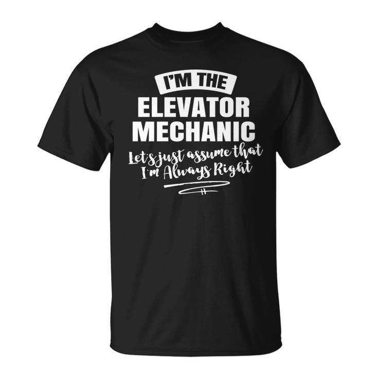 Elevator Mechanic  Assume Im Always Right Unisex T-Shirt