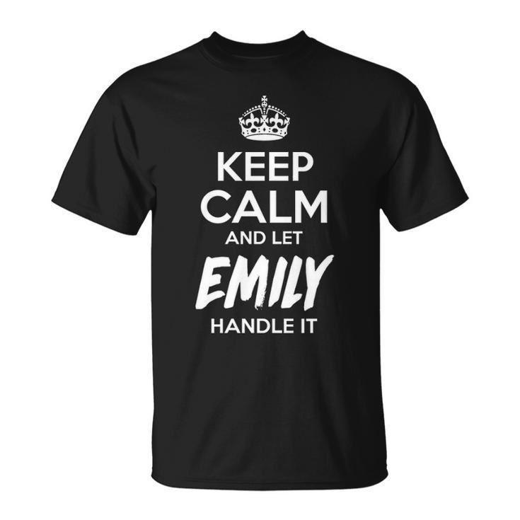 Emily Name Gift Keep Calm And Let Emily Handle It V2 Unisex T-Shirt