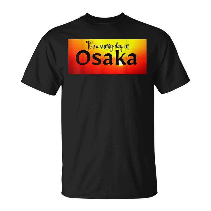 Es Ist Ein Sonniger Tag In Osaka T-Shirt
